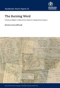 bokomslag The Burning Word : History and Myth in Maximilian Voloshin's Neopalimaia Kupina