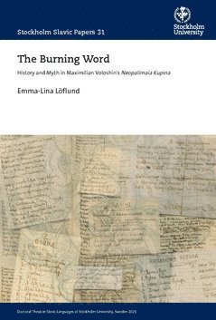 Emma-Lina Löflund - The Burning Word : History and Myth in Maximilian Voloshin's Neopalimaia Kupina, Häftad