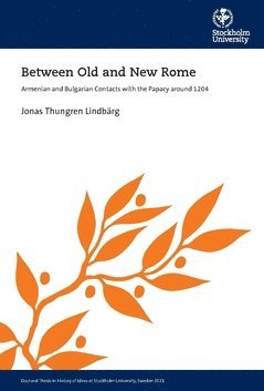 bokomslag Between Old and New Rome : Armenian and Bulgarian Contacts with the Papacy around 1204