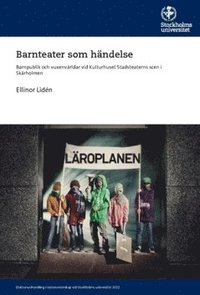 bokomslag Barnteater som händelse : Barnpublik och vuxenvärldar vid Kulturhuset Stadsteaterns scen i Skärholmen