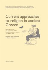 bokomslag Current approaches to religion in ancient Greece Papers presented at a symposium at the Swedish Institute at Athens, 17-19 April 2008