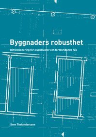 bokomslag Byggnaders robusthet : dimensionering för olyckslaster och fortskridande ras