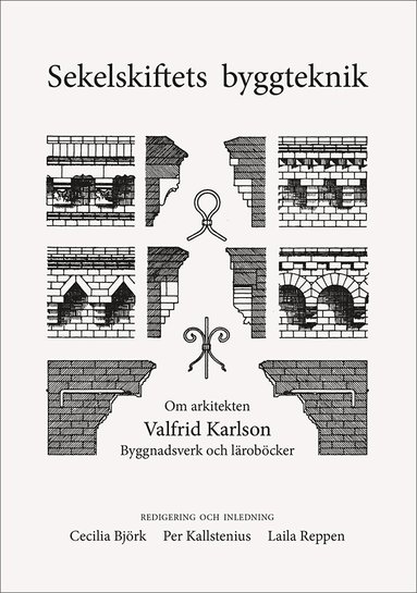 Cecilia Björk, Per Kallstenius, Laila Reppen - Sekelskiftets byggteknik. Om arkitekten Valfrid Karlsson. Byggnadsverk och läroböcker, Häftad