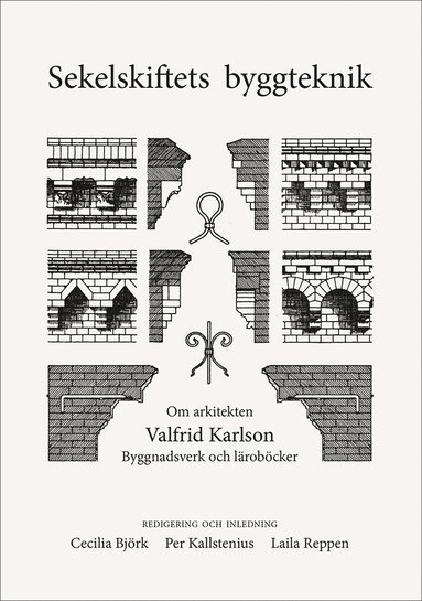 bokomslag Sekelskiftets byggteknik. Om arkitekten Valfrid Karlsson. Byggnadsverk och läroböcker