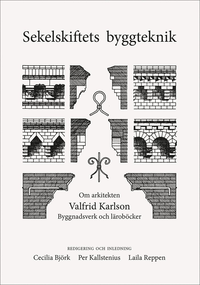Cecilia Björk, Per Kallstenius, Laila Reppen - Sekelskiftets byggteknik. Om arkitekten Valfrid Karlsson. Byggnadsverk och läroböcker, Häftad