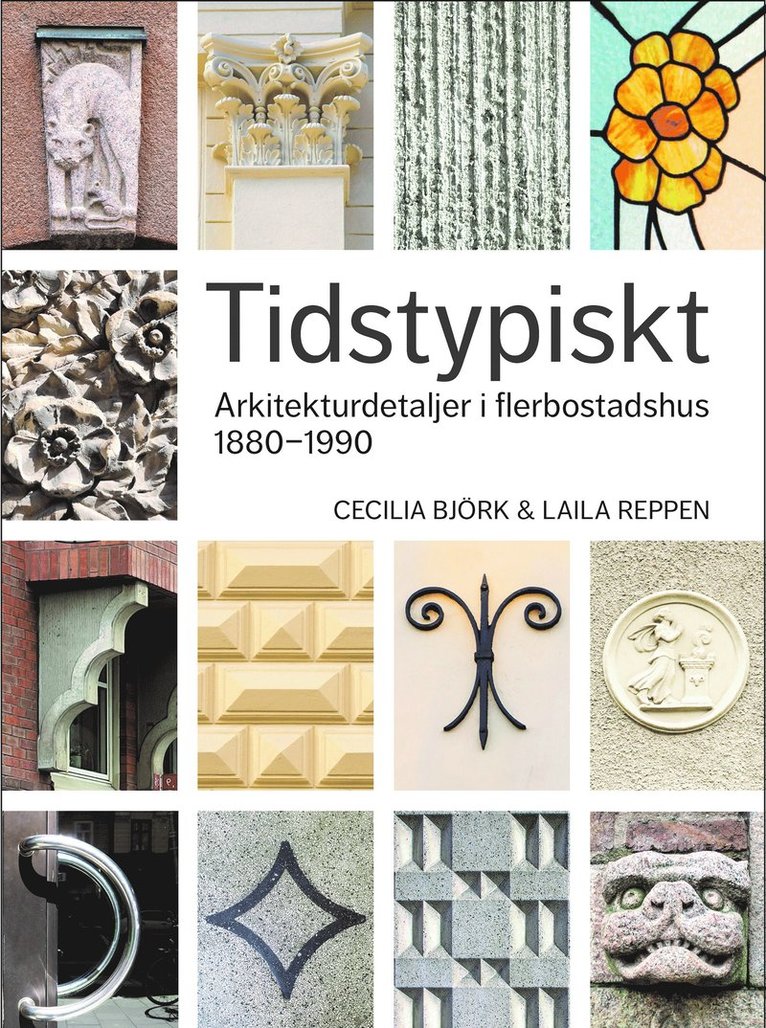 Cecilia Björk, Laila Reppen - Tidstypiskt : arkitekturdetaljer i flerbostadshus 1880-1990, Inbunden