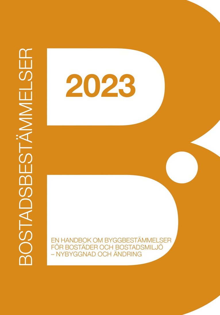 Bostadsbestämmelser 2023 : en handbok om byggbestämmelser för bostäder och bostadsmiljö - nybyggnad och ändring 1