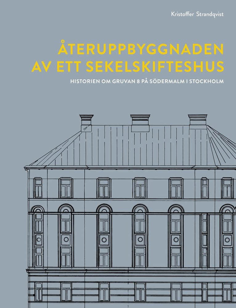 Återuppbyggnaden av ett sekelskifteshus : historien om Gruvan 8 på Södermalm i Stockholm 1