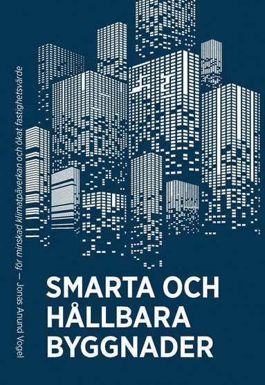 bokomslag Smarta och hållbara byggnader : för minskad klimatpåverkan och ökat fastighetsvärde