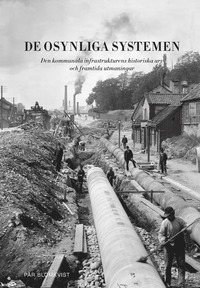 bokomslag De osynliga systemen : den kommunala infrastrukturens historiska arv och framtida utmaningar