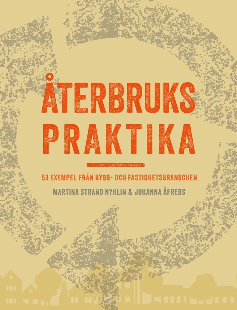 Martina Strand Nyhlin, Johanna Åfreds - Återbrukspraktika : 53 exempel från bygg- och fastighetsbranschen, Häftad