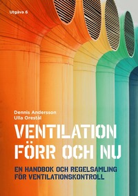 bokomslag Ventilation förr och nu : en handbok och regelsamling för ventilationskontroll