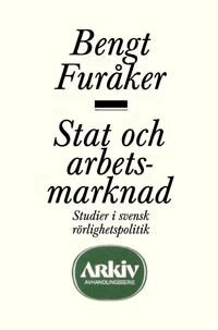Bengt Furåker - Stat och arbetsmarknad : studier i svensk rörlighetspolitik, Häftad