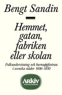 bokomslag Hemmet, gatan, fabriken eller skolan : Folkundervisning och barnuppfostran