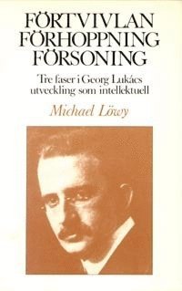 bokomslag Förtvivlan, förhoppning, försoning : tre faser i Georg Lukács utveckling