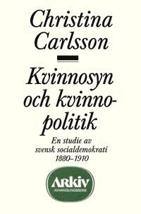 bokomslag Kvinnosyn och kvinnopolitik : en studie av svensk socialdemokrati 1880-1910