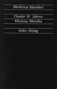 Minima Moralia : Reflexioner ur det stympade livet