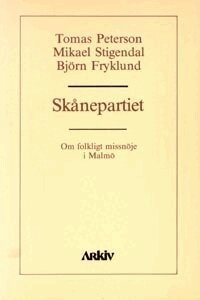 Tomas Peterson, Mikael Stigendal, Björn Fryklund - Skånepartiet : om folkligt missnöje i Malmö, Häftad
