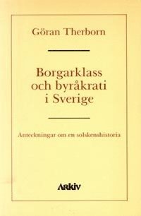bokomslag Borgarklass och byråkrati i Sverige : anteckningar om en solskenshistoria