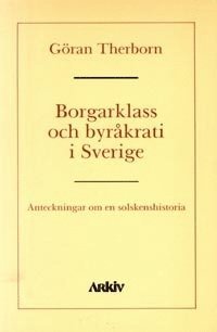 bokomslag Borgarklass och byråkrati i Sverige : anteckningar om en solskenshistoria