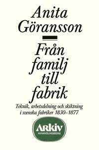 bokomslag Från familj till fabrik : teknik, arbetsdelning och skiktning i svenska fab