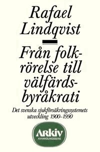 Rafael Lindqvist - Från folkrörelse till välfärdsbyråkrati : det svenska sjukförsäkringssystem, Häftad