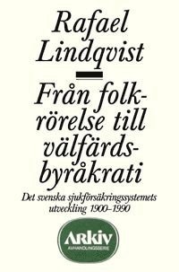 bokomslag Från folkrörelse till välfärdsbyråkrati : det svenska sjukförsäkringssystem