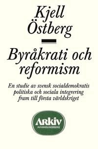 bokomslag Byråkrati och reformism : en studie av svensk socialdemokratis politiska oc