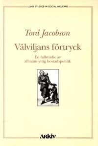 Tord Jacobson - Välviljans förtryck : en fallstudie av allmännyttig bostadspolitik, Häftad