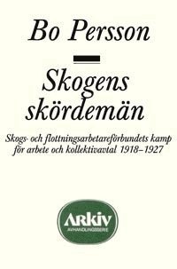 bokomslag Skogens skördemän : skogs- och flottningsarbetareförbundets kamp för arbete