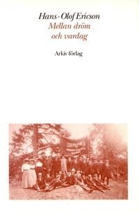 Hans-Olof Ericson - Mellan dröm och vardag : studier i arbetarrörelsens politiska splittring, Häftad