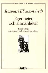 Egenheter och allmänheter : en antologi om omsorg och omsorgens villkor, Häftad