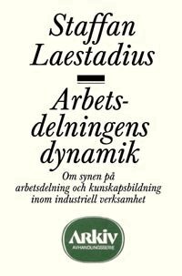 Staffan Laestadius - Arbetsdelningens dynamik : om synen på arbetsdelning och kunskapsbildning, Häftad
