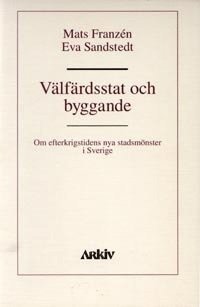 Välfärdsstat och byggande : om efterkrigstidens nya stadsmönster i Sverige 1