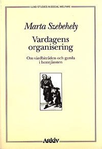 Marta Szebehely - Vardagens organisering : om vårdbiträden och gamla i hemtjänsten, Häftad