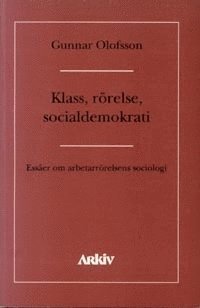 bokomslag Klass, rörelse, socialdemokrati : essäer om asbetarrörelsens sociologi