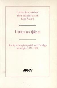 bokomslag I statens tjänst : statlig arbetsgivarpolitik och fackliga strategier 1870-
