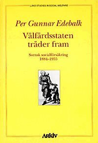 Per Gunnar Edebalk - Välfärdsstaten träder fram : svensk socialförsäkring 1884-1955, Häftad