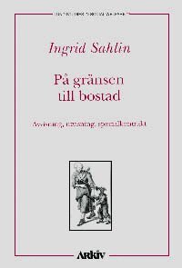 Ingrid Sahlin - På gränsen till bostad : avvisning, utvisning, specialkontrakt, Häftad