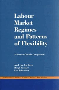 Axel Van Den Berg - Labour Market Regimes And Patterns Of Flexibility : A Sweden - Canada Compa, Häftad