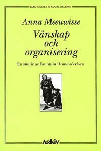 bokomslag Vänskap och organisering : en studie av Fountain House-rörelsen