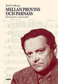 Boel Lindberg - Mellan provins och parnass : John Fernström i svenskt musikliv, Häftad