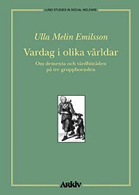Ulla Melin Emilsson - Vardag i olika världar : om dementa och vårdbiträden på tre gruppboenden, Häftad