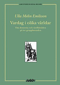 bokomslag Vardag i olika världar : om dementa och vårdbiträden på tre gruppboenden