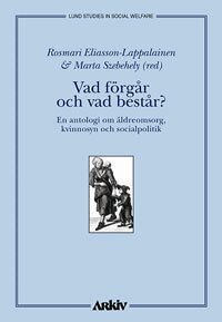 Roksmari Eliasson-Lappalainen, Marta Szebehely - Vad förgår och vad består? : en antologi om äldreomsorg, kvinnosyn och soci, Häftad