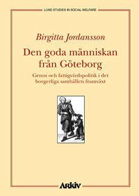 Birgitta Jordansson - Den goda människan från Göteborg : genus och fattigvårdspolitik i det borge, Häftad