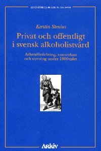 Kerstin Stenius - Privat och offentligt i svensk alkoholistvård : Arbetsfördelning, samverkan, Häftad