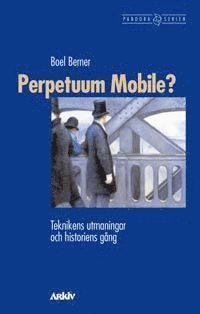 bokomslag Perpetuum Mobile? : Teknikens utmaningar och historiens gång