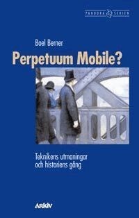 Boel Berner - Perpetuum Mobile? : Teknikens utmaningar och historiens gång, Häftad