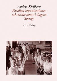 bokomslag Fackliga organisationer och medlemmar i dagens Sverige
